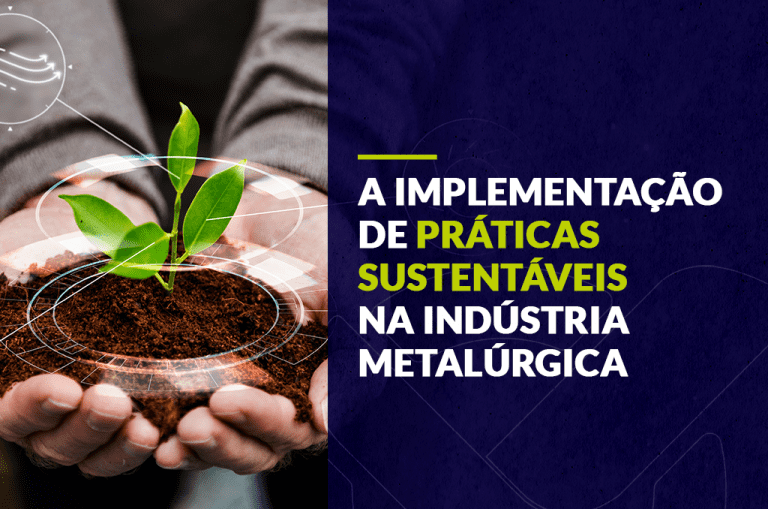 A Implementação de Práticas Sustentáveis na Indústria Metalúrgica